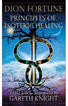 Poza produsului Principles of Esoteric Healing - Dion Fortune