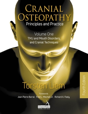 Cranial Osteopathy: Principles and Practice - Volume 1: Tmj and Mouth Disorders, and Cranial Techniques - Torsten Liem