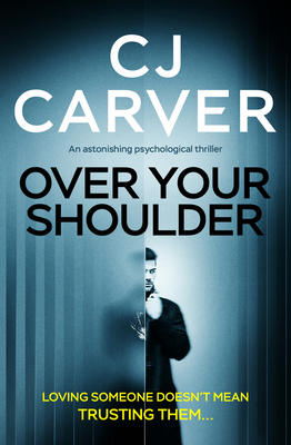 Over Your Shoulder: An Astonishing Psychological Thriller - Cj Carver