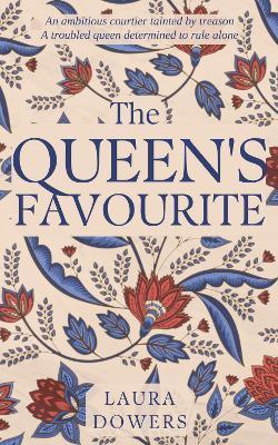 The Queen's Favourite: Robert Dudley, Earl of Leicester - Laura Dowers