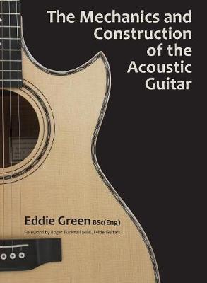 The Mechanics and Construction of the Acoustic Guitar - Eddie H. Green