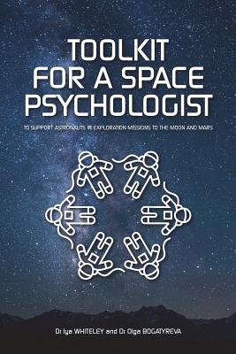 Toolkit for a Space Psychologist: to support astronauts in exploration missions to the Moon and Mars - Iya Whiteley