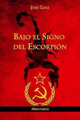 Bajo el Signo del Escorpión: El ascenso y la caída del Imperio Soviético - Jüri Lina