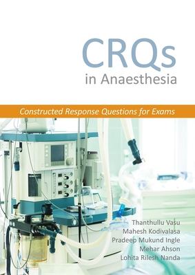 Crqs in Anaesthesia - Constructed Response Questions for Exams - Thanthullu Vasu