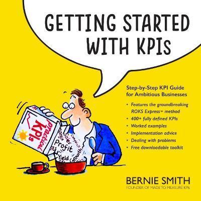Getting Started with KPIs: Step-by-step KPI guide for ambitious businesses - Bernie Smith