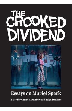 Poza produsului The Crooked Dividend: Essays on Muriel Spark - Gerard Carruthers
