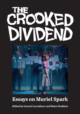 The Crooked Dividend: Essays on Muriel Spark - Gerard Carruthers