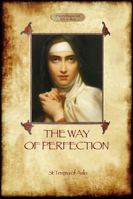The Way of Perfection: A Practical Guide to Christian Prayer and Spiritual Progress (Aziloth Books) - St Teresa Of Avila