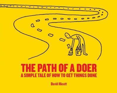 The Path of a Doer: A Simple Tale of How to Get Things Done - David Hieatt