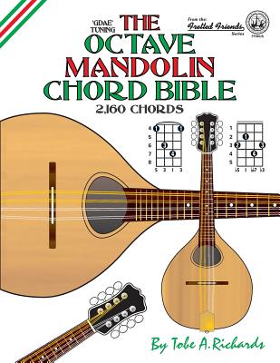The Octave Mandolin Chord Bible: GDAE Standard Tuning 2,160 Chords - Tobe A. Richards