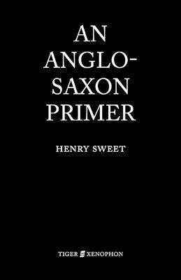 An Anglo-Saxon Primer - H. Sweet