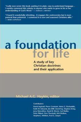 A Foundation for Life: A Study of Key Christian Doctrines and Their Application - Michael A. G. Haykin