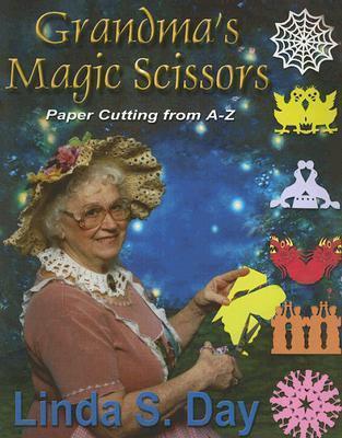 Grandma's Magic Scissors: Paper Cutting from A to Z - Linda S. Day