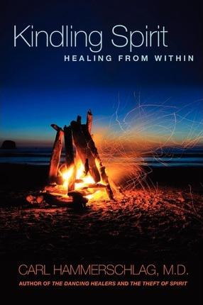 Kindling Spirit: Healing From Within - Carl A. Hammerschlag