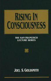 Rising in Consciousness: The San Francisco Lecture Series - Joel S. Goldsmith