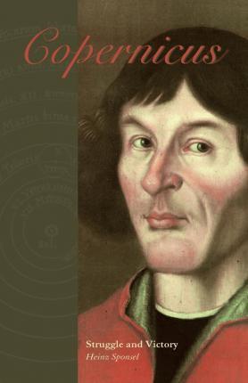 Copernicus: Struggle and Victory - Heinz Sponsel
