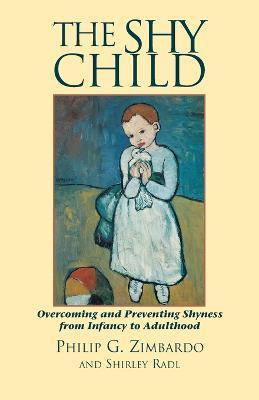 The Shy Child: Overcoming and Preventing Shyness from Infancy to Adulthood - Philip G. Zimbardo