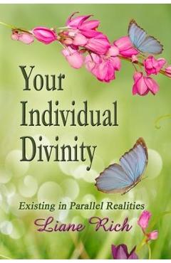 Coperta cărții 'Your Individual Divinity: Existing in Parallel Realities - Liane Rich'