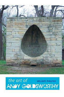 The Art of Andy Goldsworthy - William Malpas