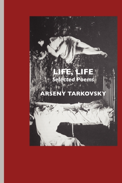 Life, Life: Selected Poems - Arseny Tarkovsky