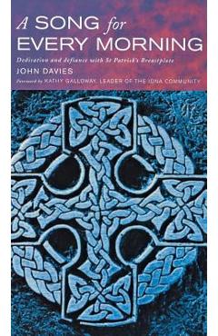 Coperta cărții 'A Song for Every Morning: Dedication and Defiance with St.Patrick's Breastplate - John Davies'