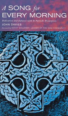 Coperta cărții 'A Song for Every Morning: Dedication and Defiance with St.Patrick's Breastplate - John Davies'