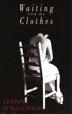 Waiting for My Clothes - Leanne O'sullivan