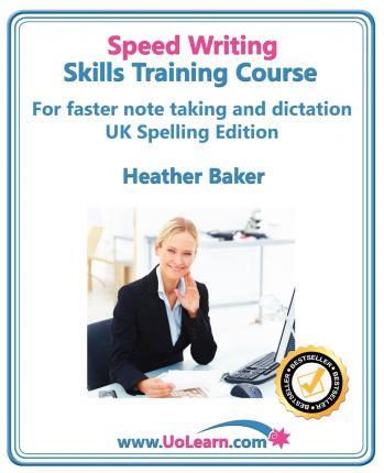 Speed Writing Skills Training Course: Speedwriting for Faster Note Taking, Writing and Dictation, an Alternative to Shorthand to Help You Take Notes. - Heather Baker