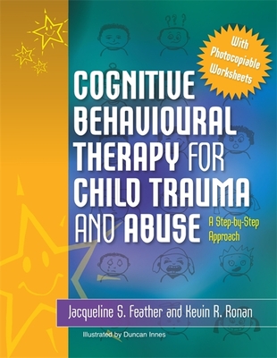 Cognitive Behavioural Therapy for Child Trauma and Abuse: A Step-By-Step Approach - Kevin Ronan