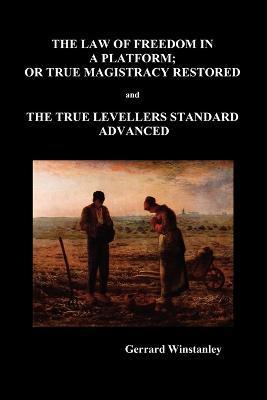 Law of Freedom in a Platform, or True Magistracy Restored and the True Levellers Standard Advanced (Paperback) - Gerrard Winstanley