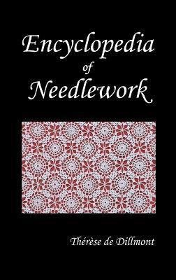 Encyclopedia of Needlework (Fully Illustrated) - Therese De Dillmont