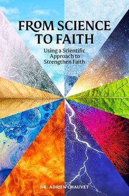 From Science to Faith: Using a Scientific Approach to Strengthen Faith - Adrien Chauvet