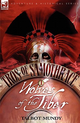 Coperta cărții 'Tros of Samothrace 1: Wolves of the Tiber - Talbot Mundy'
