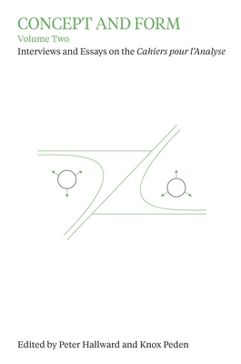 Coperta cărții 'Concept and Form, Volume 2: Interviews and Essays on Cahiers Pour l'Analyse - Peter Hallward'