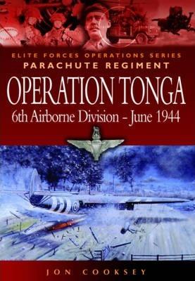 Operation Tonga: 6th Airborne Division - June 1944 - Jon Cooksey