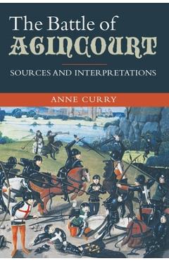 Poza produsului The Battle of Agincourt: Sources and Interpretations - Anne Curry