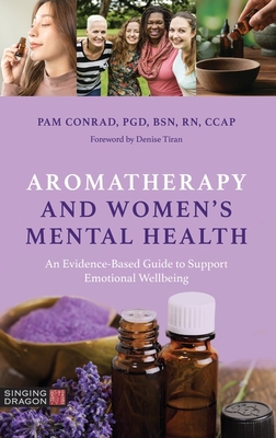 Aromatherapy and Women's Mental Health: An Evidence-Based Guide to Support Emotional Wellbeing - Pam Conrad