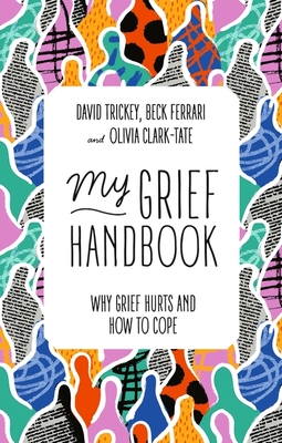 My Grief Handbook: Why Grief Hurts and How to Cope - Beck Ferrari