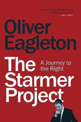 The Starmer Project: A Journey to the Right - Oliver Eagleton