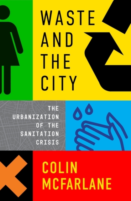Waste and the City: The Crisis of Sanitation and the Right to Citylife - Colin Mcfarlane