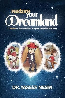 Restore your Dreamland: 17 stories on the mysteries, wonders and science of sleep - Yasser Negm