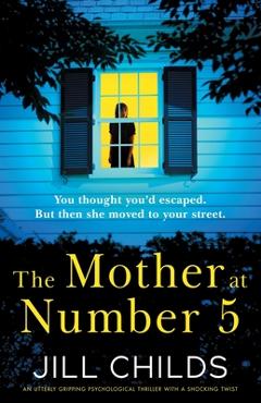 Coperta cărții 'The Mother at Number 5: An utterly gripping psychological thriller with a shocking twist - Jill Childs'