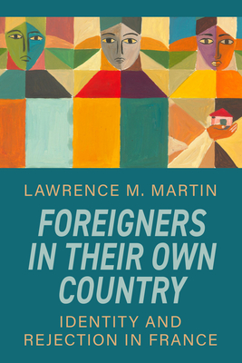 Foreigners in Their Own Country: Identity and Rejection in France - Lawrence M. Martin