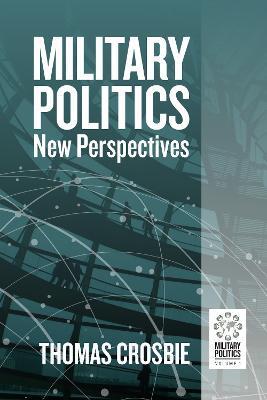 Military Politics: New Perspectives - Thomas Crosbie
