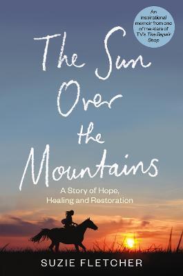 The Sun Over the Mountain: A Story of Hope, Healing and Restoration - Suzie Fletcher