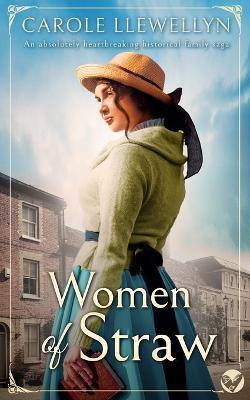 WOMEN OF STRAW an absolutely heartbreaking historical family saga - Carole Llewellyn