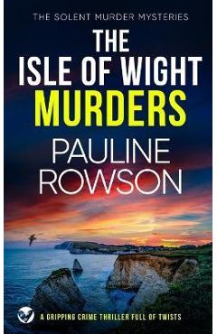 THE ISLE OF WIGHT MURDERS a gripping crime thriller full of twists - Pauline Rowson 
