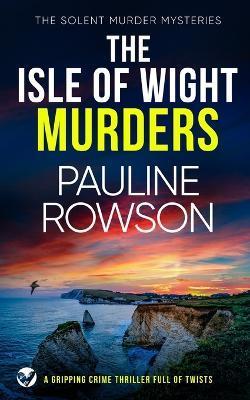 THE ISLE OF WIGHT MURDERS a gripping crime thriller full of twists - Pauline Rowson