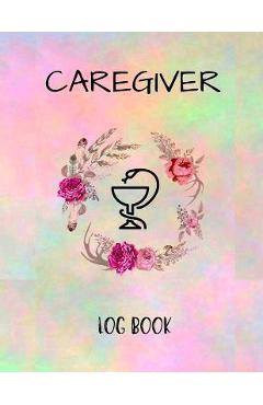 Poza produsului Caregiver Logbook: Personal Caregiver Organizer Log Book/ A Caregiving Tracker & Notebook For Carers/ Daily Log Book for Assisted Living - Russ West