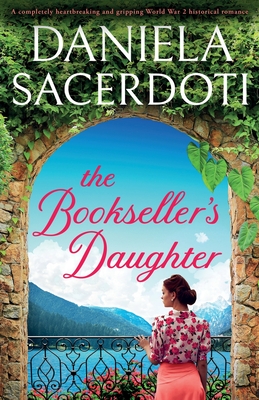 The Bookseller's Daughter: A completely heartbreaking and gripping World War 2 historical romance - Daniela Sacerdoti
